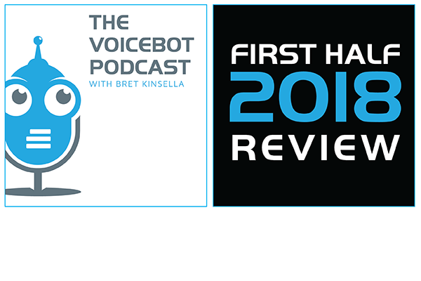 voicebot-podcast-episode-47-voice-ai-first-half-2018-review-01