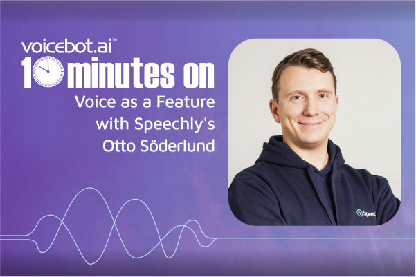x600 10 Minutes On Voice as a Feature with Speechly’s Otto SöderlundV2