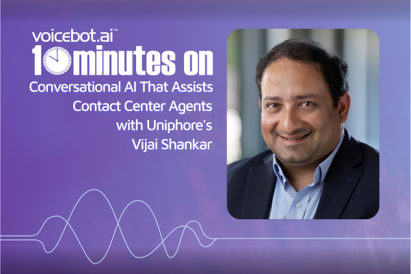 x600 10 Minutes onConversational AI That Assists Contact Center Agents with Uniphore’s Vijai Shankar