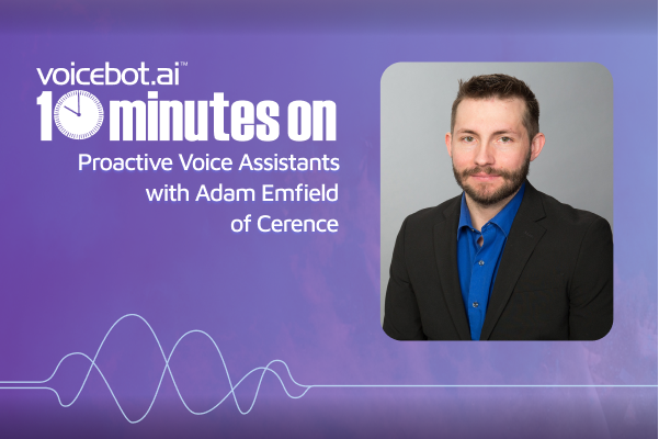 X600 10 Minutes on Proactive Voice Assistants with Adam Emfield of Cerenceence