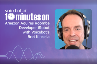 10 Minutes On Amazon’s Real Reason for Acquiring iRobot with Voicebot’s Bret Kinsella (Video)