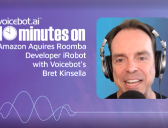 10 Minutes On Amazon’s Real Reason for Acquiring iRobot with Voicebot’s Bret Kinsella (Video)