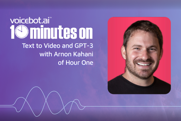 x600 10 Minutes On Text to Video and GPT-3 with Arnon Kahani of Hour One